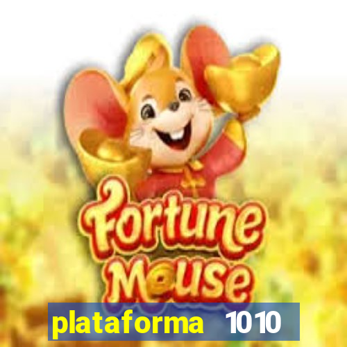 plataforma 1010 jogo do tigre